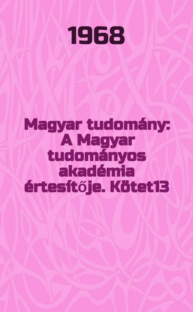 Magyar tudomány : A Magyar tudományos akadémia értesítője. Kötet13(75), Sz.12