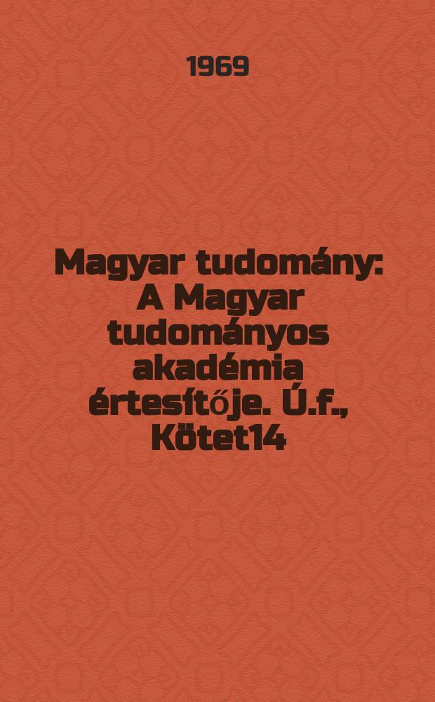 Magyar tudom&aacute;ny : A Magyar tudom&aacute;nyos akad&eacute;mia &eacute;rtes&iacute;tője. &Uacute;.f., K&ouml;tet14(76), Sz.9