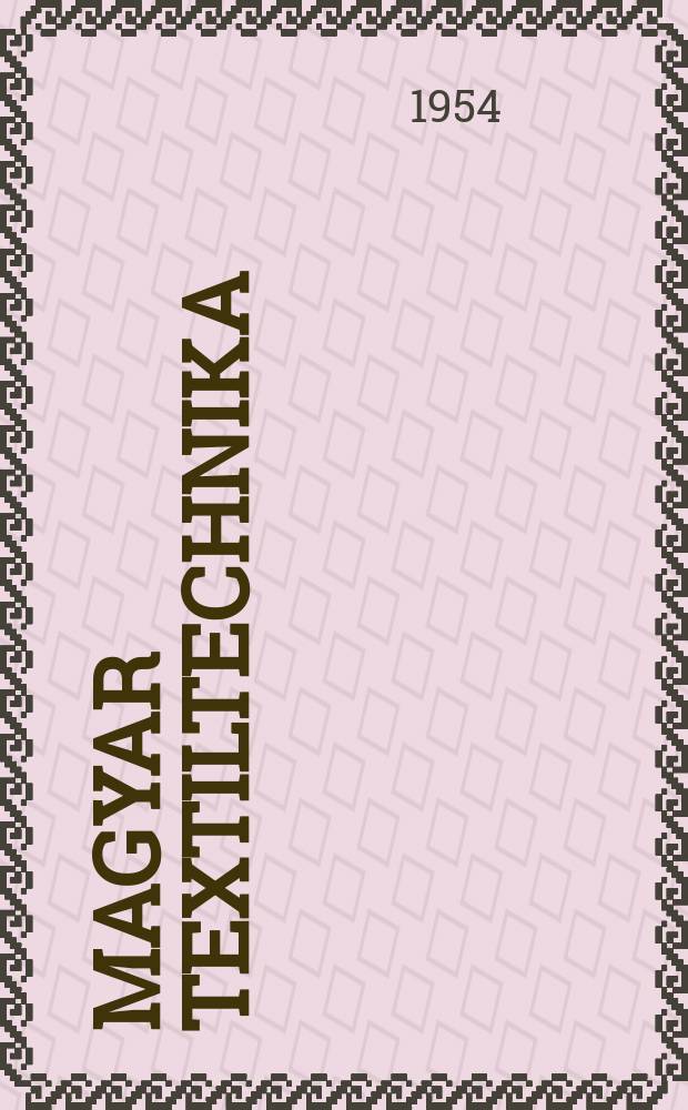 Magyar textiltechnika : A textilipari műszaki és tudományos egyesület mint a MTESZ tagegyesületének lapja