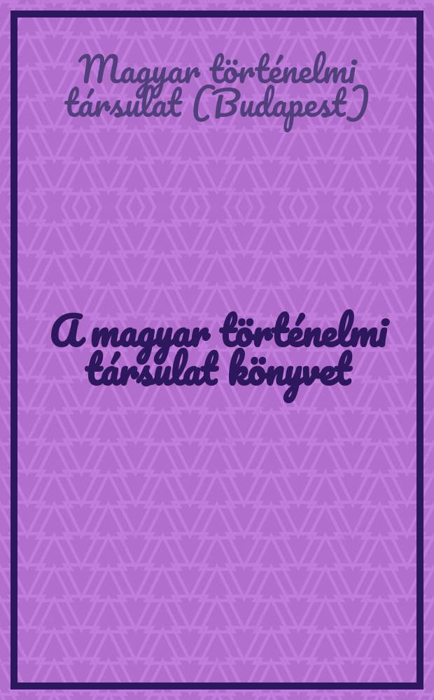 A magyar történelmi társulat könyvet