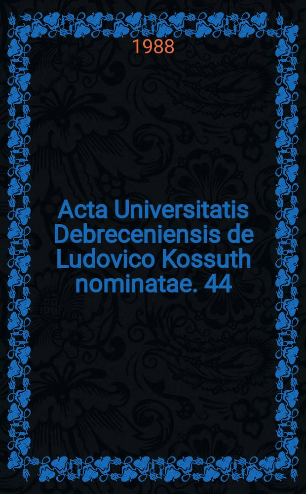 Acta Universitatis Debreceniensis de Ludovico Kossuth nominatae. 44