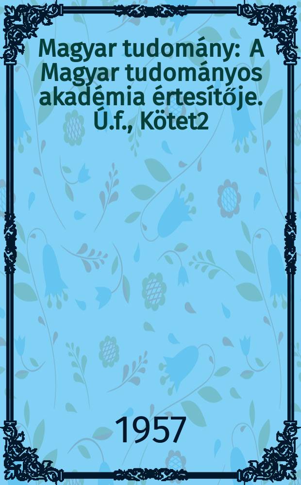 Magyar tudomány : A Magyar tudományos akadémia értesítője. Ú.f., Kötet2(64), Szám9