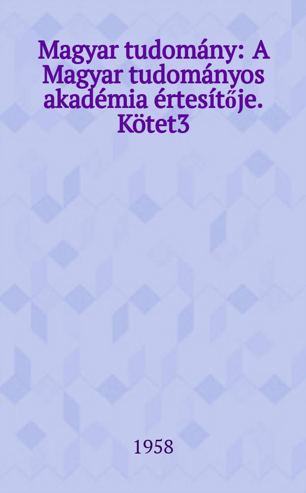 Magyar tudomány : A Magyar tudományos akadémia értesítője. Kötet3(65), Szám1/2