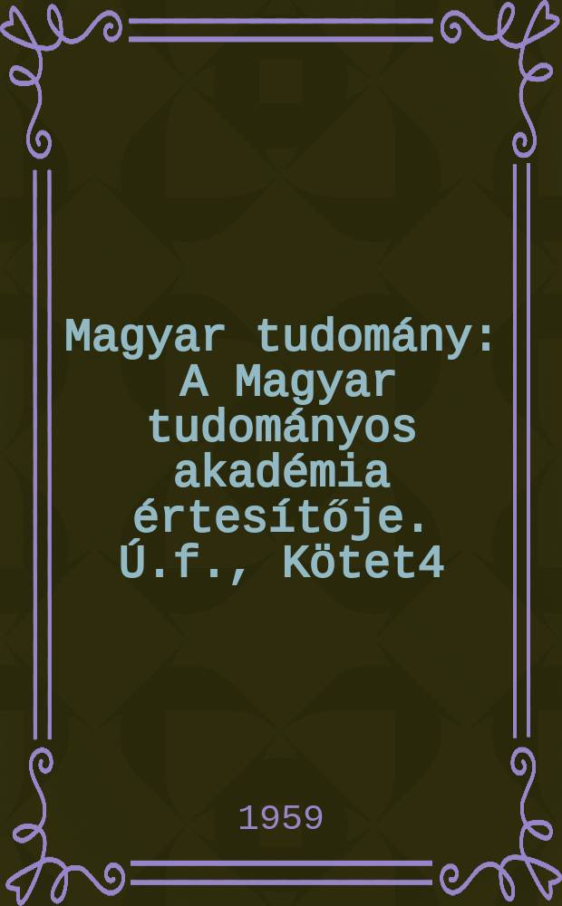 Magyar tudomány : A Magyar tudományos akadémia értesítője. Ú.f., Kötet4(66), Szám2