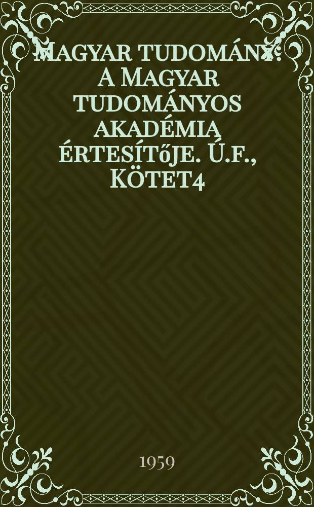 Magyar tudomány : A Magyar tudományos akadémia értesítője. Ú.f., Kötet4(66), Szám6