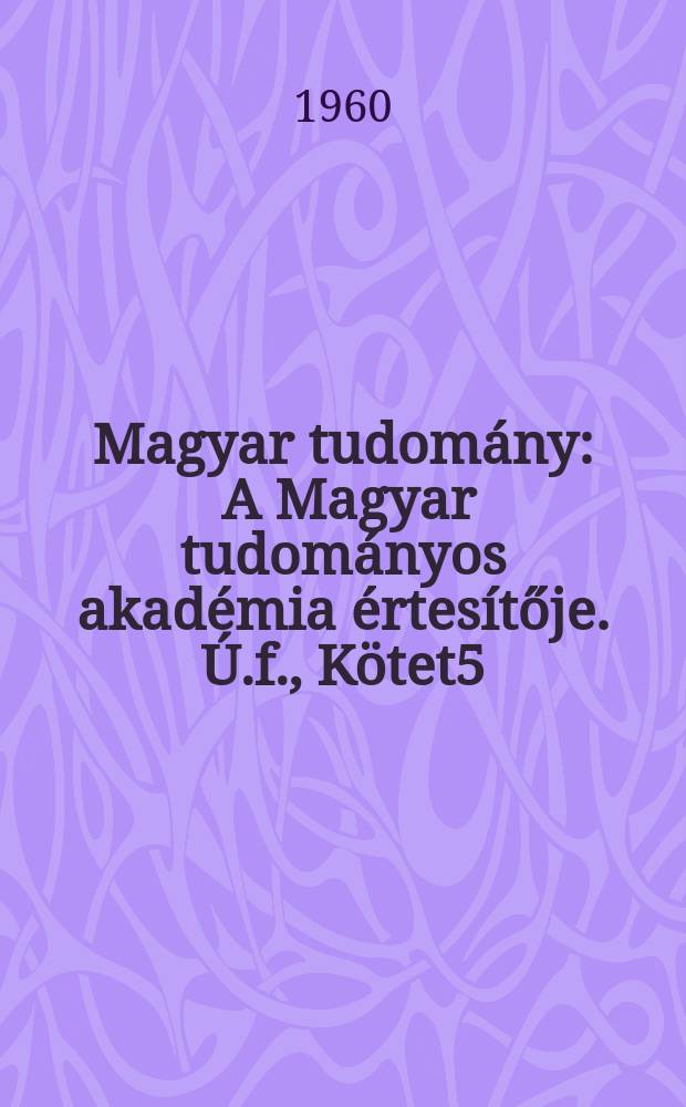 Magyar tudomány : A Magyar tudományos akadémia értesítője. Ú.f., Kötet5(67), Szám9