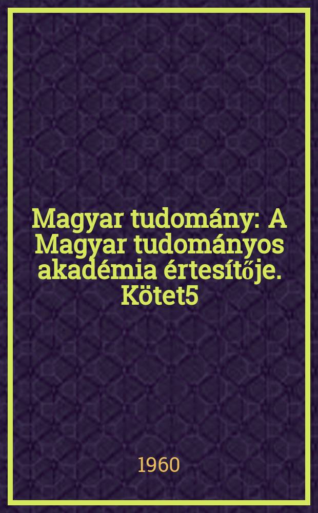 Magyar tudomány : A Magyar tudományos akadémia értesítője. Kötet5(67), Szám10