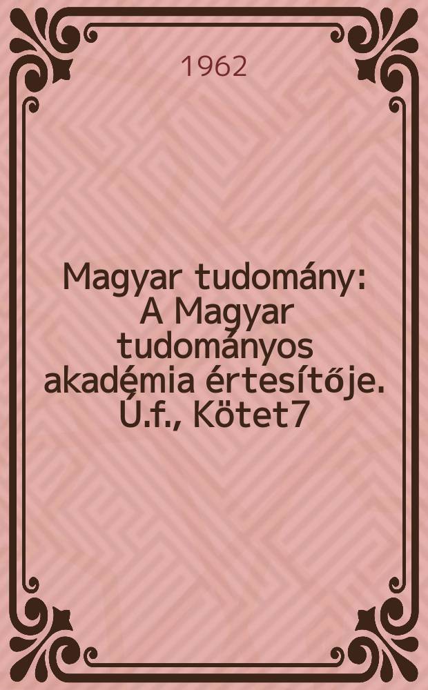 Magyar tudomány : A Magyar tudományos akadémia értesítője. Ú.f., Kötet7(69), Szám12