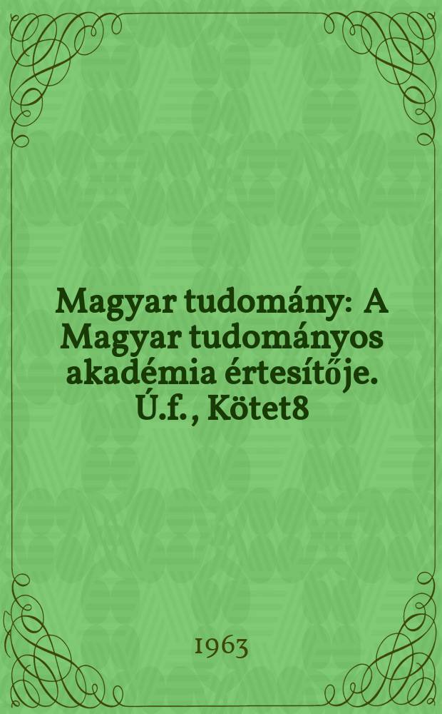 Magyar tudomány : A Magyar tudományos akadémia értesítője. Ú.f., Kötet8(70), Szám8