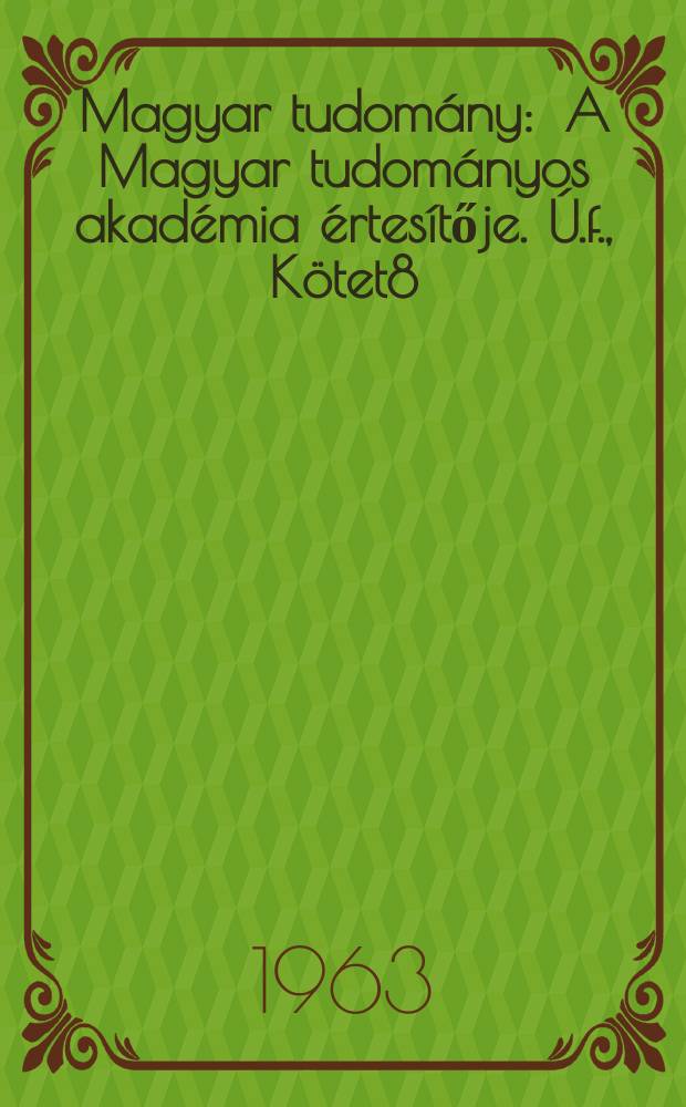 Magyar tudomány : A Magyar tudományos akadémia értesítője. Ú.f., Kötet8(70), Szám12