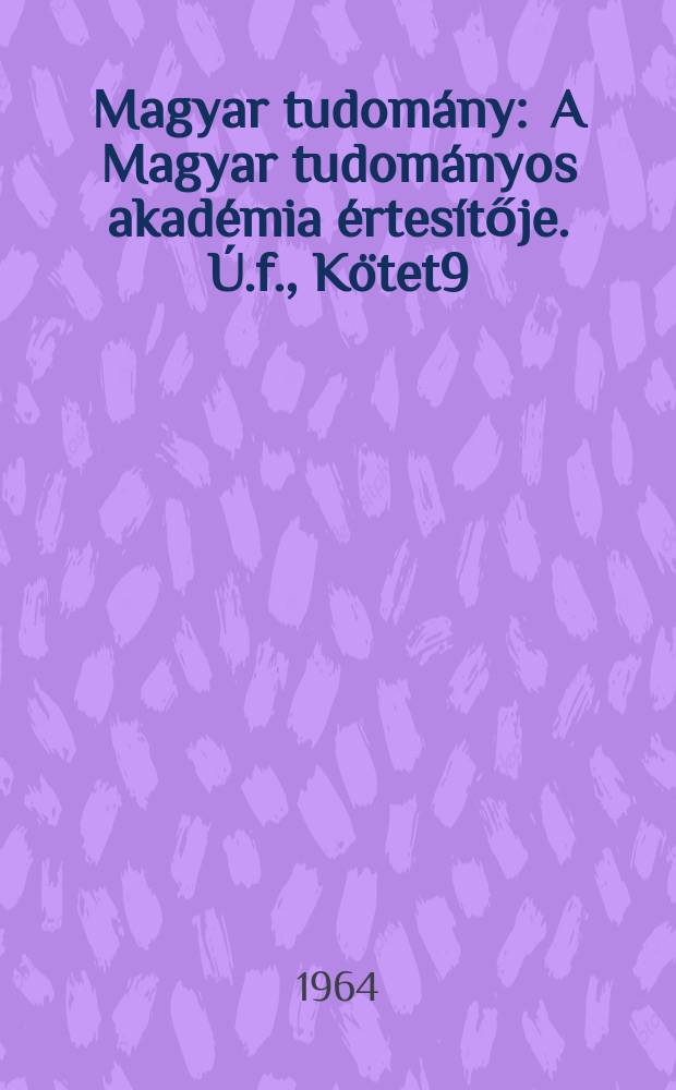 Magyar tudomány : A Magyar tudományos akadémia értesítője. Ú.f., Kötet9(71), Sz.7
