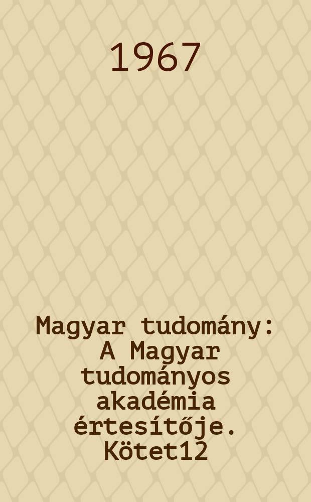 Magyar tudomány : A Magyar tudományos akadémia értesítője. Kötet12(74), Sz.2