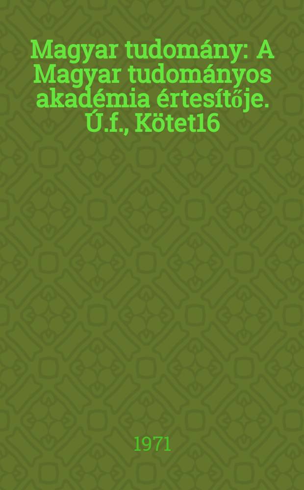 Magyar tudomány : A Magyar tudományos akadémia értesítője. Ú.f., Kötet16(78), Sz.11