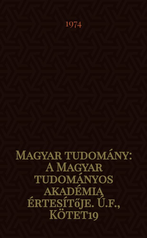 Magyar tudomány : A Magyar tudományos akadémia értesítője. Ú.f., Kötet19(81), Sz.1