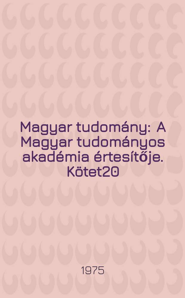 Magyar tudomány : A Magyar tudományos akadémia értesítője. Kötet20(82), Sz.6