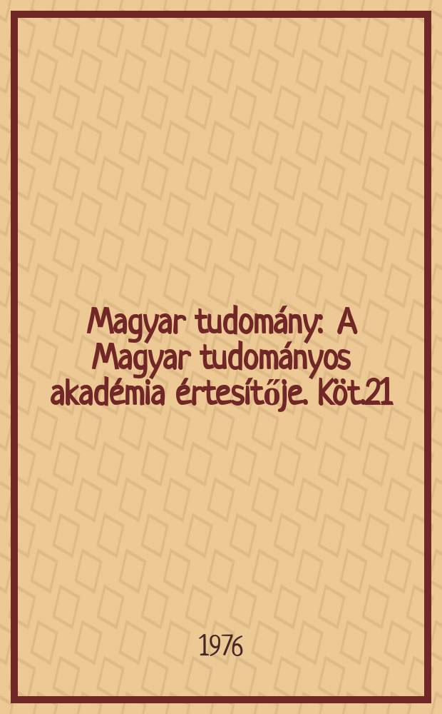 Magyar tudomány : A Magyar tudományos akadémia értesítője. Köt.21(83), Sz.1