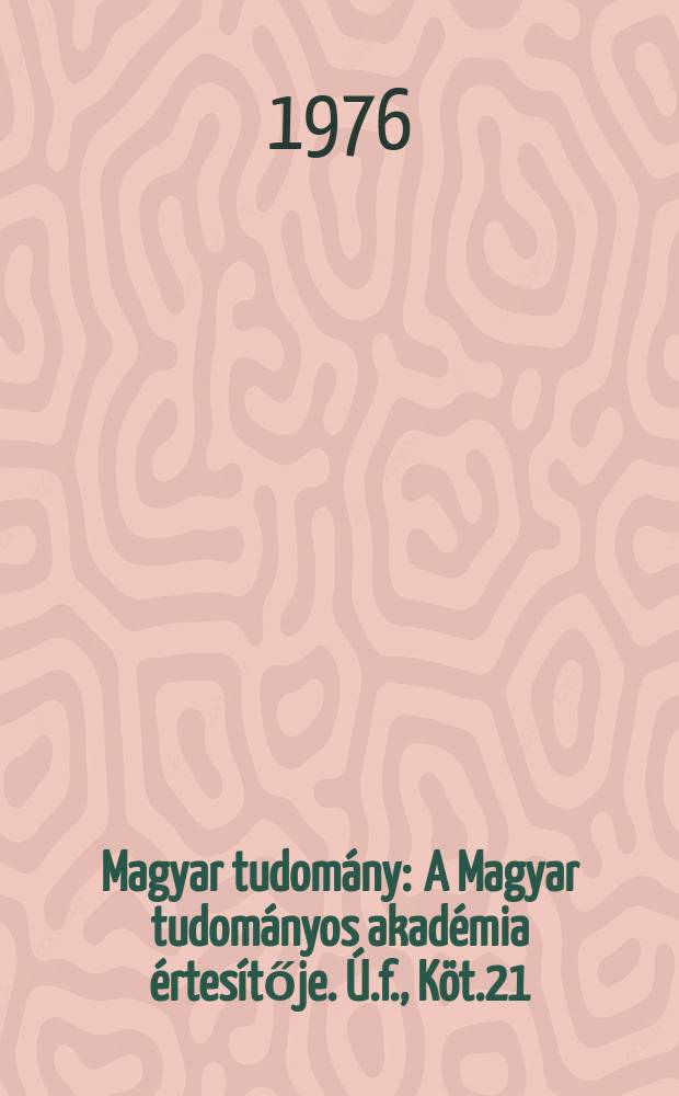 Magyar tudomány : A Magyar tudományos akadémia értesítője. Ú.f., Köt.21(83), Sz.6