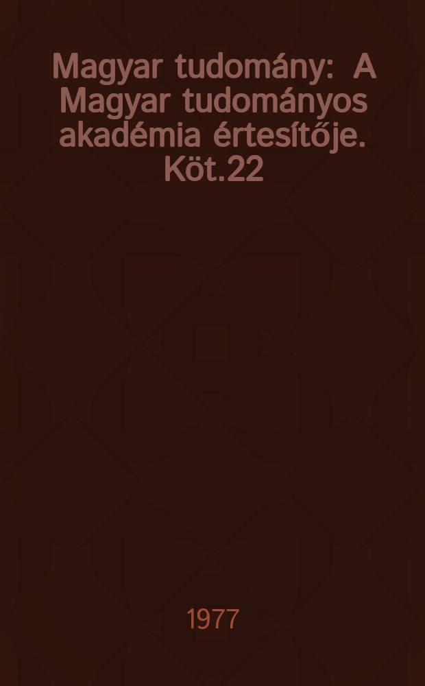 Magyar tudomány : A Magyar tudományos akadémia értesítője. Köt.22(84), Sz.12