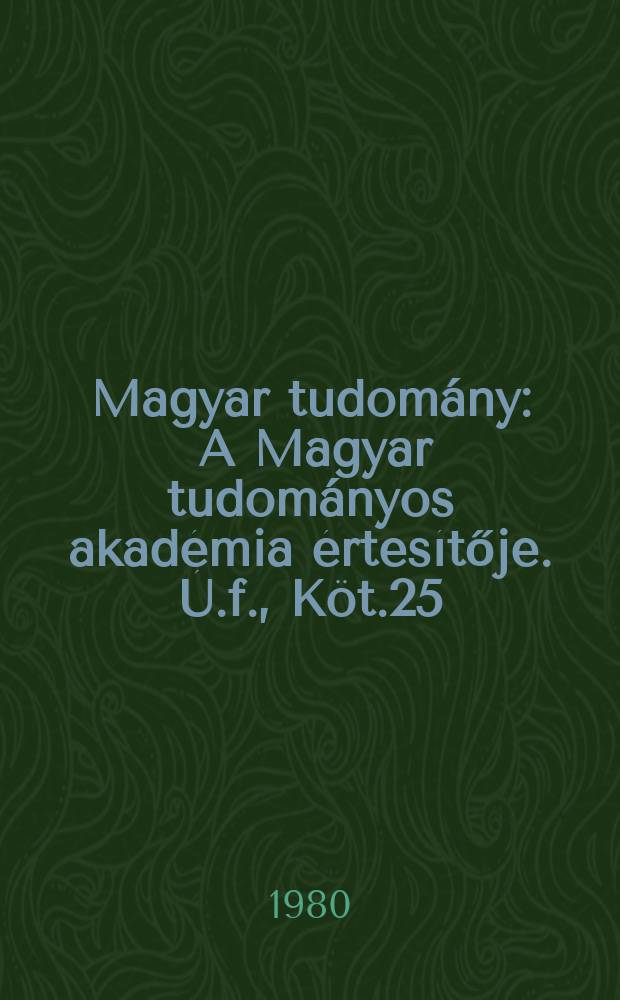 Magyar tudomány : A Magyar tudományos akadémia értesítője. Ú.f., Köt.25(87), Sz.4