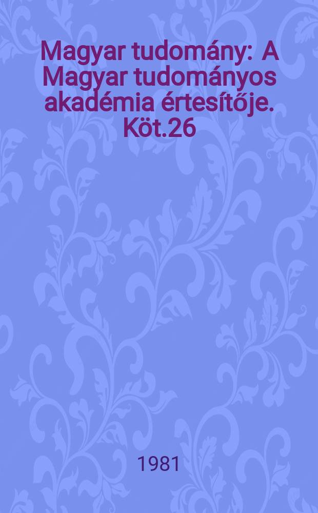 Magyar tudomány : A Magyar tudományos akadémia értesítője. Köt.26(88), Sz.9