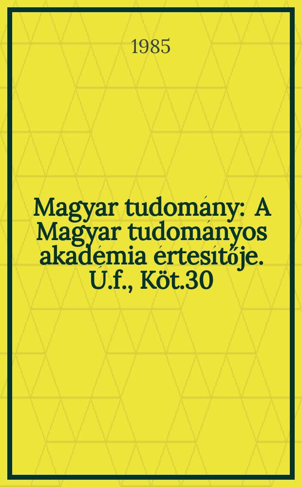 Magyar tudomány : A Magyar tudományos akadémia értesítője. Ú.f., Köt.30(92), Sz.9