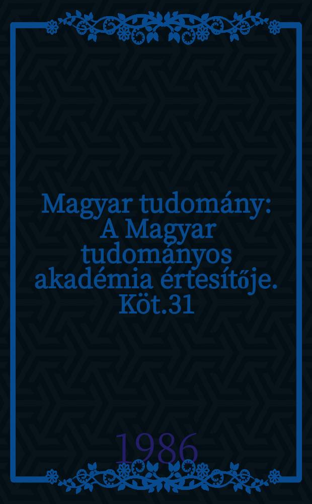 Magyar tudomány : A Magyar tudományos akadémia értesítője. Köt.31(93), Sz.2