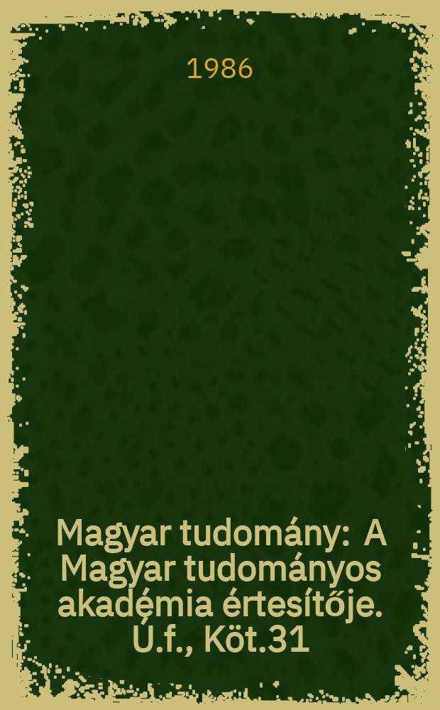 Magyar tudomány : A Magyar tudományos akadémia értesítője. Ú.f., Köt.31(93), Sz.6