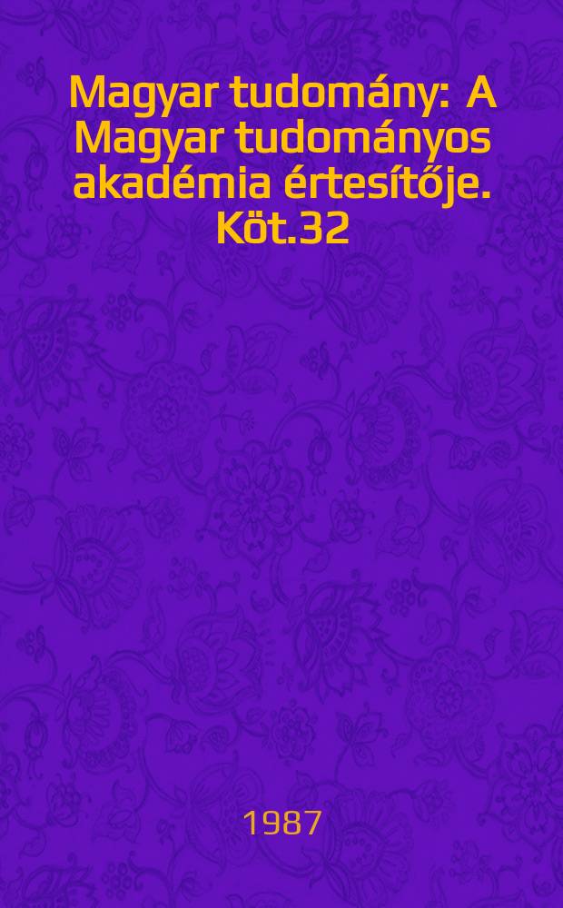 Magyar tudomány : A Magyar tudományos akadémia értesítője. Köt.32(94), Sz.2