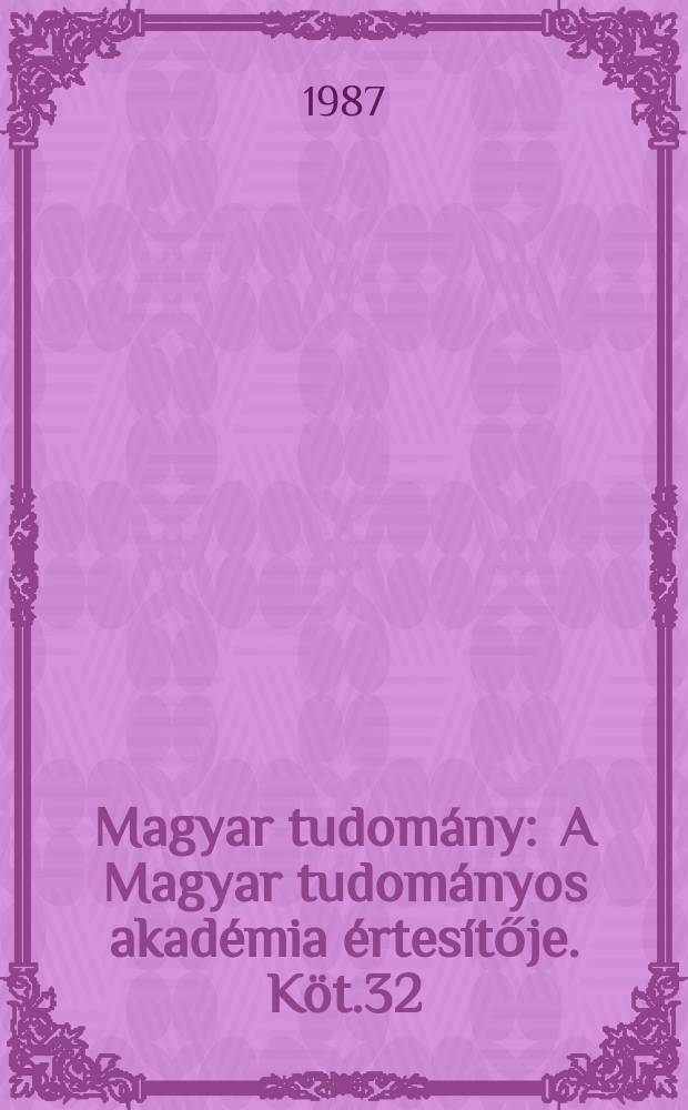 Magyar tudomány : A Magyar tudományos akadémia értesítője. Köt.32(94), Sz.9