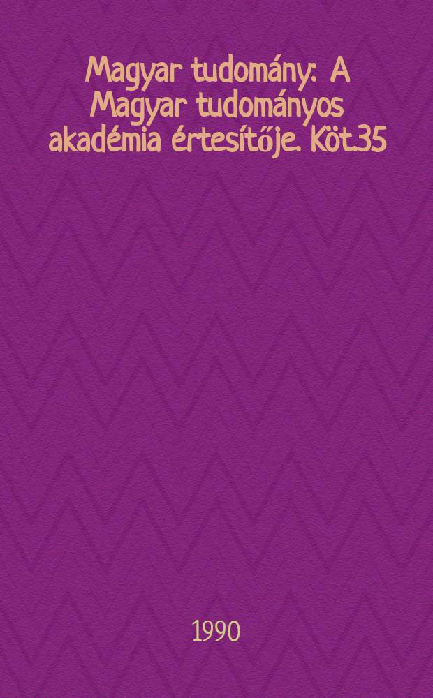 Magyar tudomány : A Magyar tudományos akadémia értesítője. Köt.35(97), Sz.4