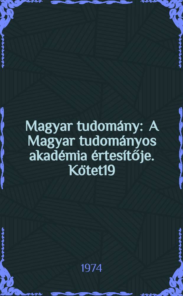 Magyar tudomány : A Magyar tudományos akadémia értesítője. Kötet19(81), Sz.10