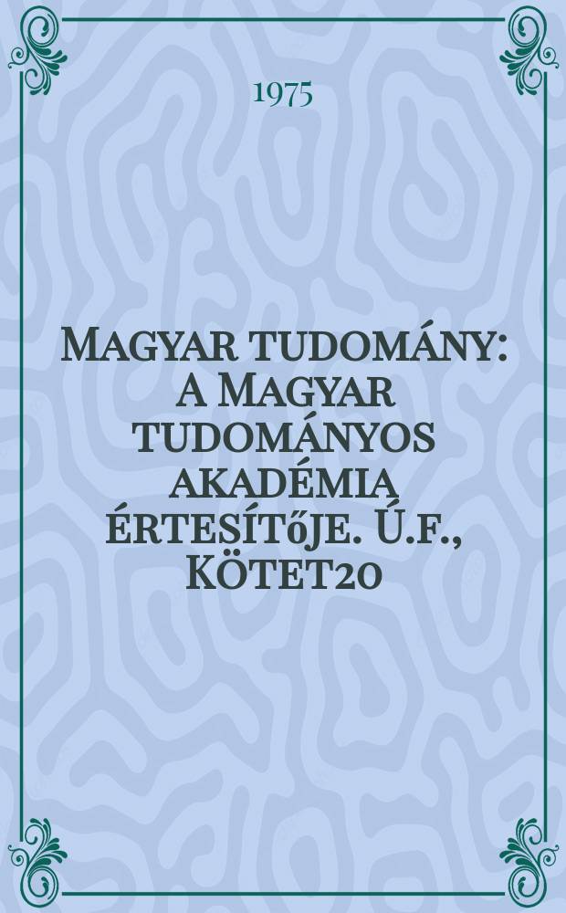 Magyar tudomány : A Magyar tudományos akadémia értesítője. Ú.f., Kötet20(82), Sz.3