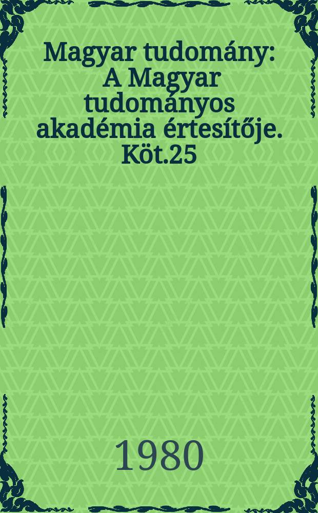 Magyar tudomány : A Magyar tudományos akadémia értesítője. Köt.25(87), Sz.12