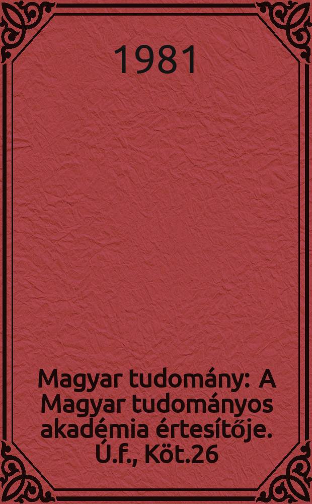 Magyar tudomány : A Magyar tudományos akadémia értesítője. Ú.f., Köt.26(88), Sz.7
