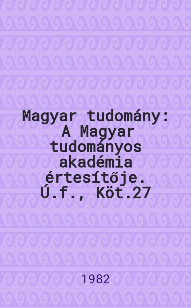 Magyar tudomány : A Magyar tudományos akadémia értesítője. Ú.f., Köt.27(89), Sz.4