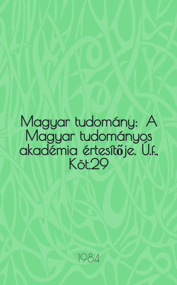 Magyar tudomány : A Magyar tudományos akadémia értesítője. Ú.f., Köt.29(91), Sz.1