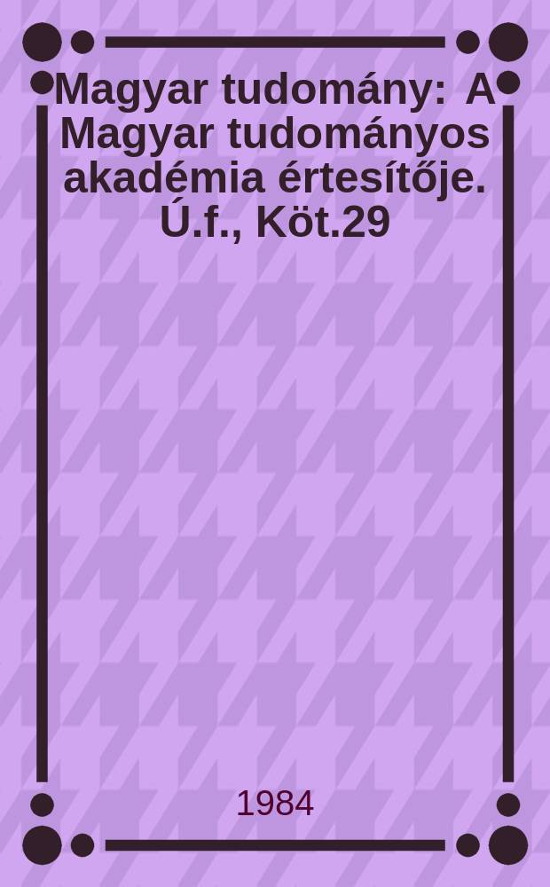 Magyar tudomány : A Magyar tudományos akadémia értesítője. Ú.f., Köt.29(91), Указатель