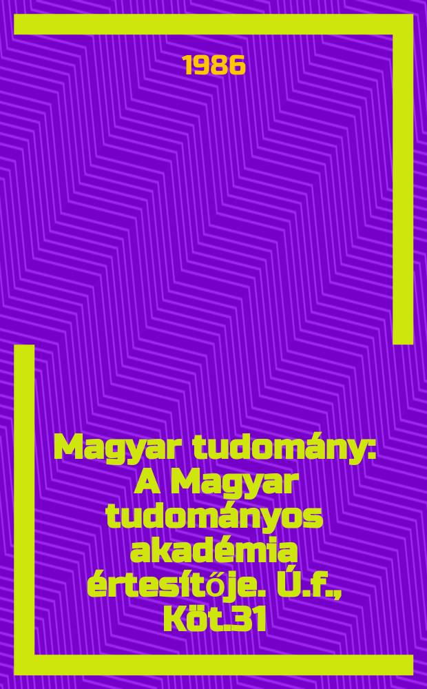 Magyar tudomány : A Magyar tudományos akadémia értesítője. Ú.f., Köt.31(93), Sz.1