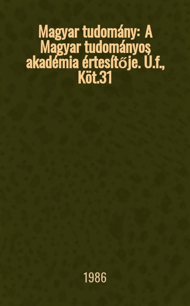 Magyar tudomány : A Magyar tudományos akadémia értesítője. Ú.f., Köt.31(93), Sz.7