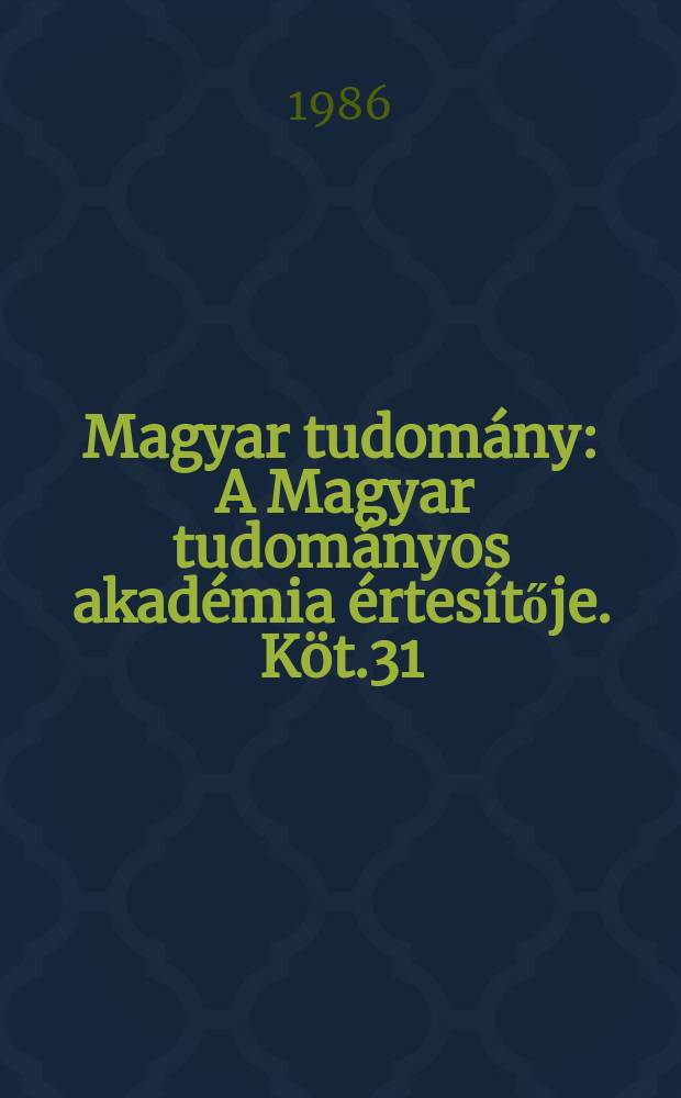 Magyar tudomány : A Magyar tudományos akadémia értesítője. Köt.31(93), Sz.11