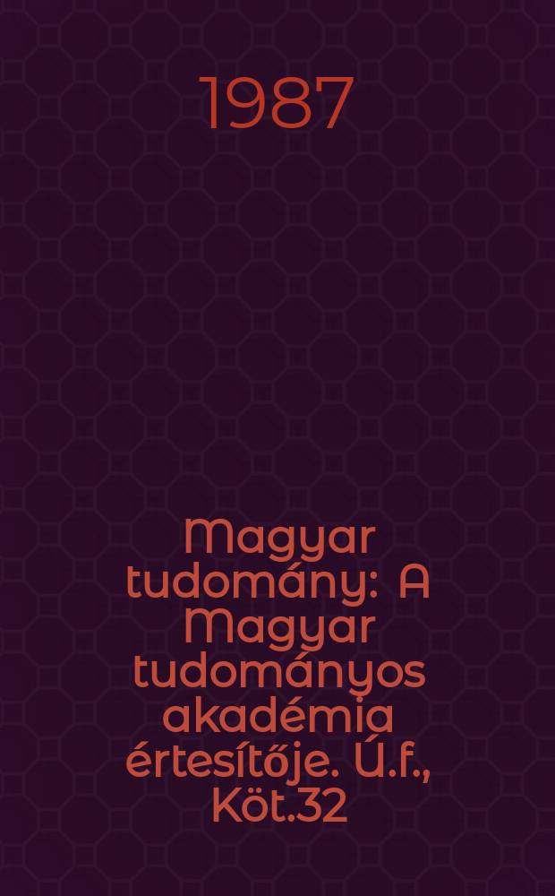 Magyar tudomány : A Magyar tudományos akadémia értesítője. Ú.f., Köt.32(94), Sz.10