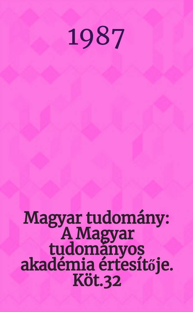 Magyar tudomány : A Magyar tudományos akadémia értesítője. Köt.32(94), Sz.12