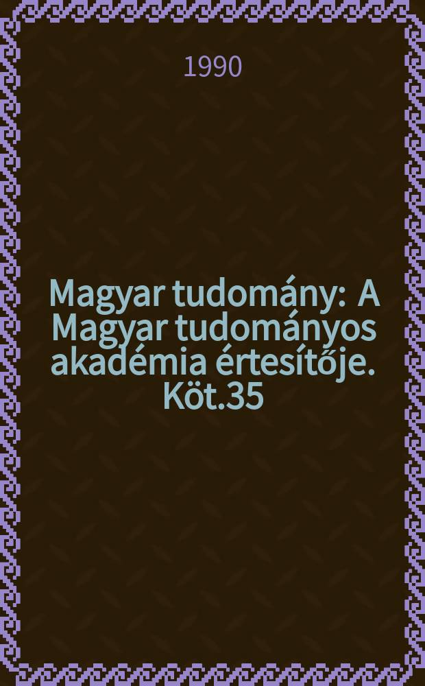 Magyar tudomány : A Magyar tudományos akadémia értesítője. Köt.35(97), Sz.2