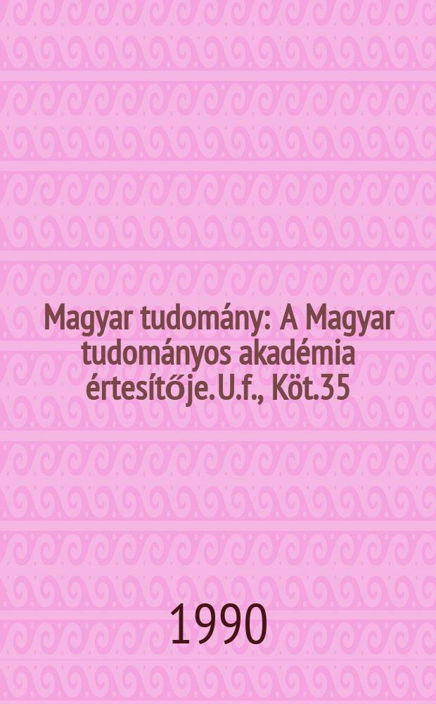 Magyar tudomány : A Magyar tudományos akadémia értesítője. U.f., Köt.35(97), Sz.3