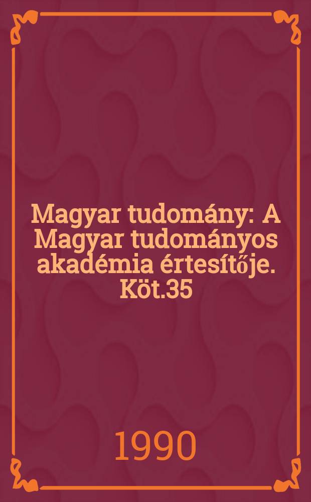 Magyar tudomány : A Magyar tudományos akadémia értesítője. Köt.35(97), Sz.5