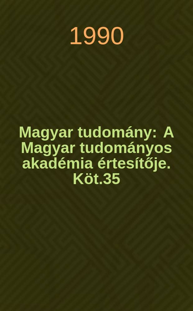Magyar tudom&aacute;ny : A Magyar tudom&aacute;nyos akad&eacute;mia &eacute;rtes&iacute;tője. K&ouml;t.35(97), Sz.9
