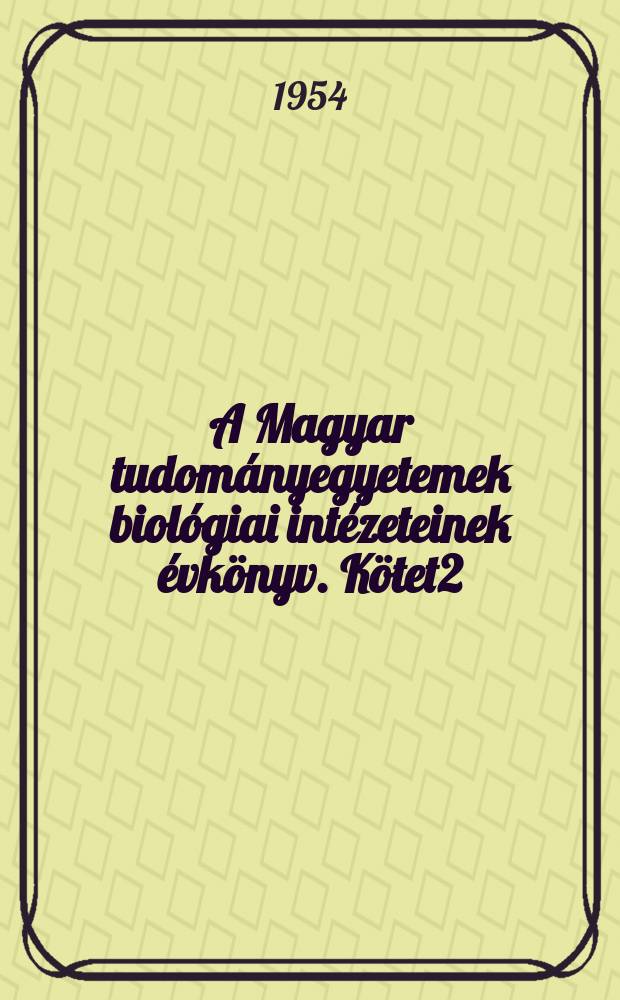 A Magyar tudományegyetemek biológiai intézeteinek évkönyv. Kötet2 : 1952