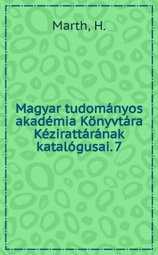 Magyar tudományos akadémia Könyvtára Kézirattárának katalógusai. 7 : A Goethe gyűjtemény (K115 - K124)