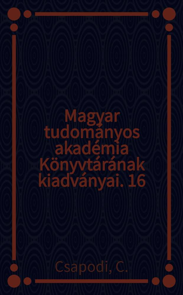 Magyar tudom&aacute;nyos akad&eacute;mia K&ouml;nyvt&aacute;r&aacute;nak kiadv&aacute;nyai. 16 : Der geographische Begriff im Katalogsystem Her Bibliothek