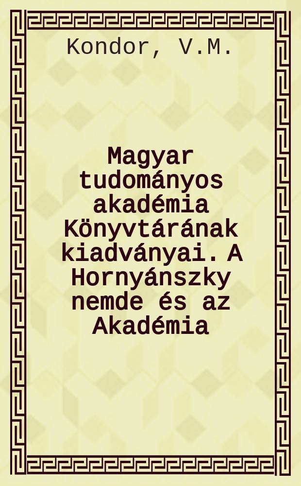 Magyar tudományos akadémia Könyvtárának kiadványai. A Hornyánszky nemde és az Akadémia